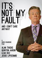 It's Not My Fault and I Don't Care Anyway